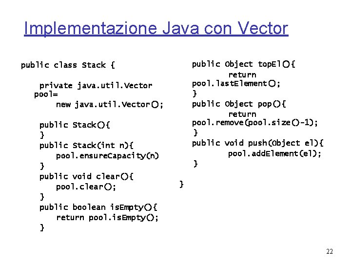 Implementazione Java con Vector public Object top. El(){ return pool. last. Element(); } public