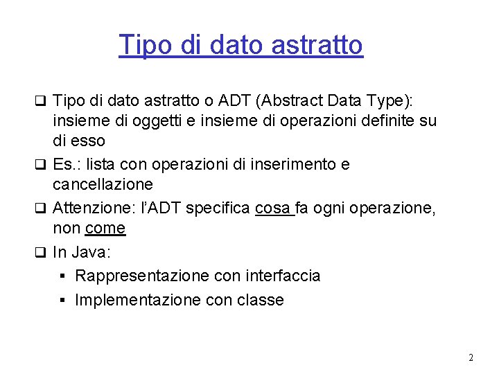Tipo di dato astratto q Tipo di dato astratto o ADT (Abstract Data Type):