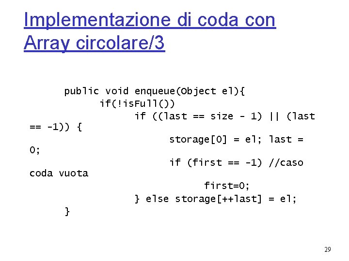 Implementazione di coda con Array circolare/3 public void enqueue(Object el){ if(!is. Full()) if ((last