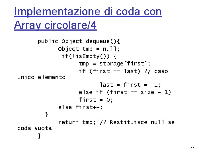 Implementazione di coda con Array circolare/4 public Object dequeue(){ Object tmp = null; if(!is.