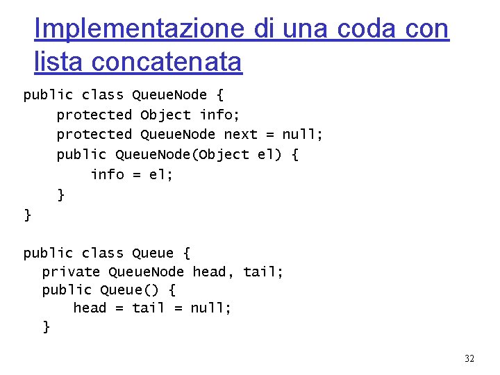 Implementazione di una coda con lista concatenata public class Queue. Node { protected Object