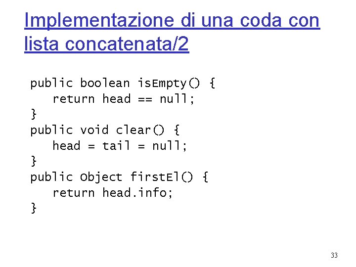Implementazione di una coda con lista concatenata/2 public boolean is. Empty() { return head