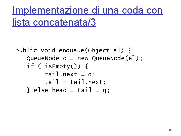 Implementazione di una coda con lista concatenata/3 public void enqueue(Object el) { Queue. Node