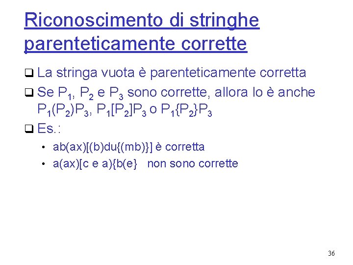 Riconoscimento di stringhe parenteticamente corrette q La stringa vuota è parenteticamente corretta q Se