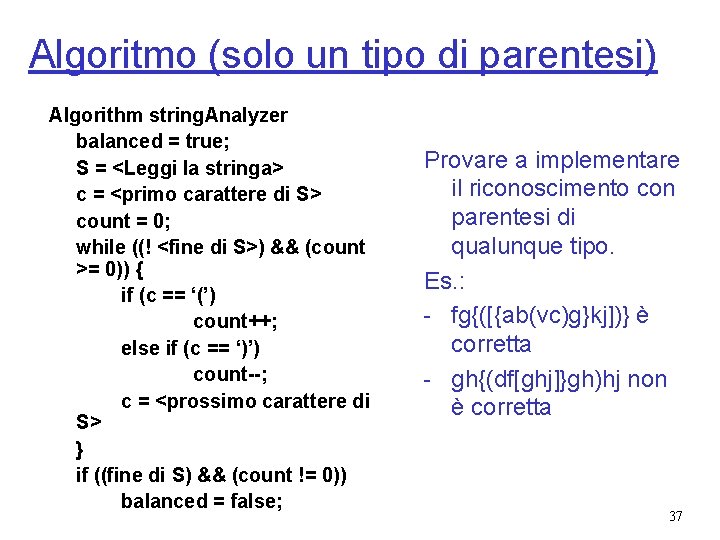 Algoritmo (solo un tipo di parentesi) Algorithm string. Analyzer balanced = true; S =