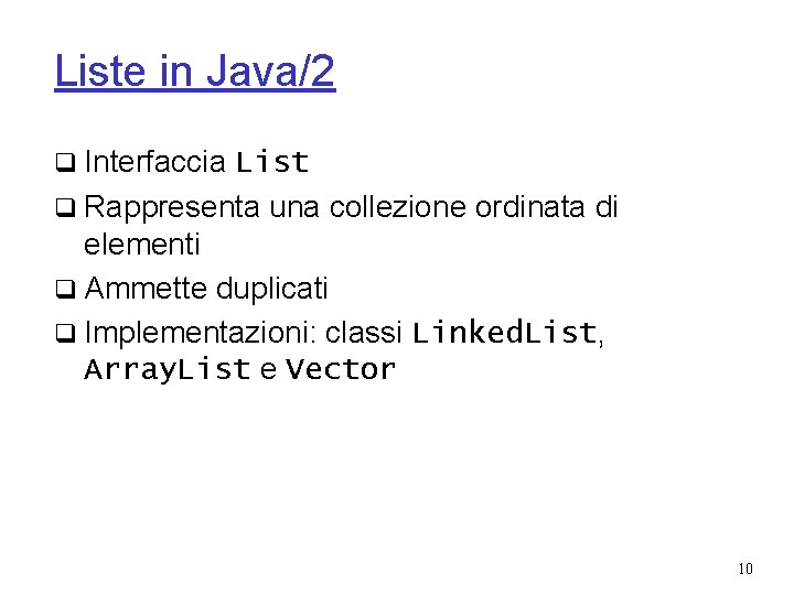 Liste in Java/2 q Interfaccia List q Rappresenta una collezione ordinata di elementi q