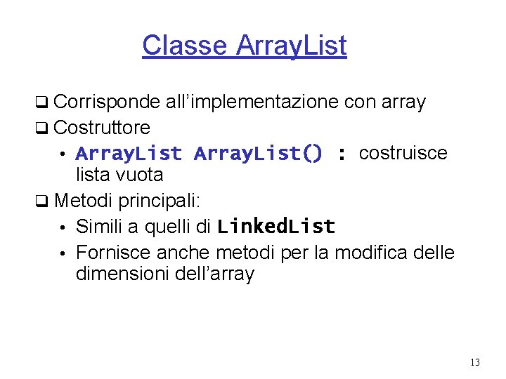 Classe Array. List q Corrisponde all’implementazione con array q Costruttore • Array. List() :