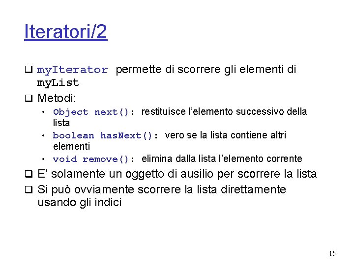 Iteratori/2 q my. Iterator permette di scorrere gli elementi di my. List q Metodi: