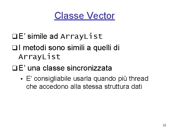 Classe Vector q E’ simile ad Array. List q I metodi sono simili a