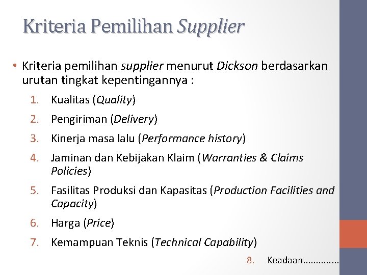 Kriteria Pemilihan Supplier • Kriteria pemilihan supplier menurut Dickson berdasarkan urutan tingkat kepentingannya :