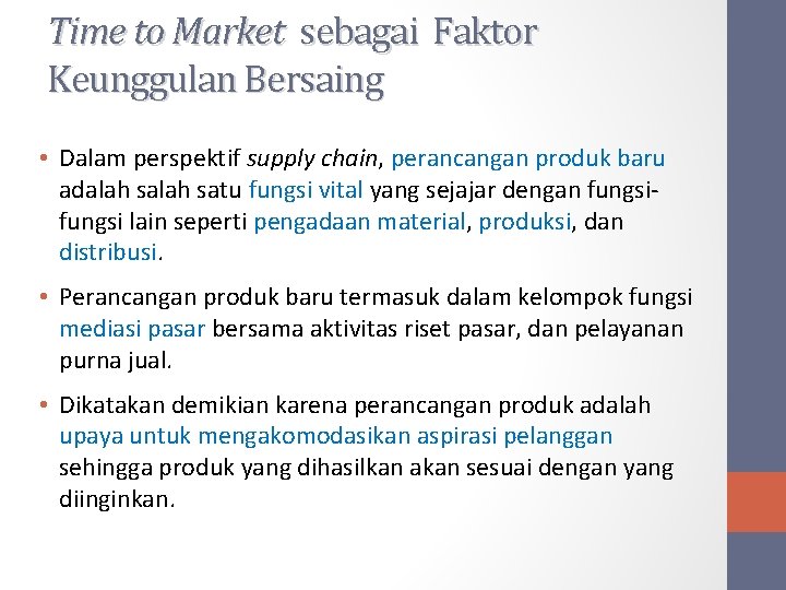 Time to Market sebagai Faktor Keunggulan Bersaing • Dalam perspektif supply chain, perancangan produk