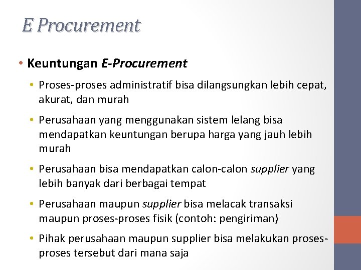 E Procurement • Keuntungan E-Procurement • Proses-proses administratif bisa dilangsungkan lebih cepat, akurat, dan