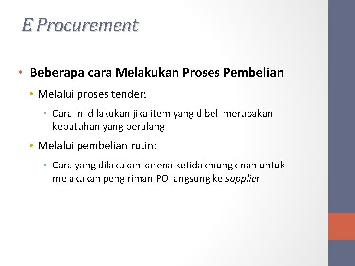 E Procurement • Beberapa cara Melakukan Proses Pembelian • Melalui proses tender: • Cara
