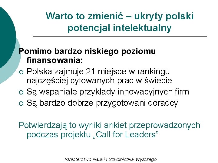 Warto to zmienić – ukryty polski potencjał intelektualny Pomimo bardzo niskiego poziomu finansowania: ¡