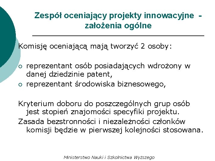 Zespół oceniający projekty innowacyjne założenia ogólne Komisję oceniającą mają tworzyć 2 osoby: ¡ ¡