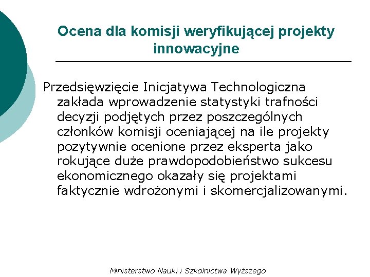 Ocena dla komisji weryfikującej projekty innowacyjne Przedsięwzięcie Inicjatywa Technologiczna zakłada wprowadzenie statystyki trafności decyzji