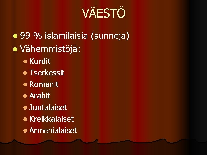 VÄESTÖ l 99 % islamilaisia (sunneja) l Vähemmistöjä: l Kurdit l Tserkessit l Romanit