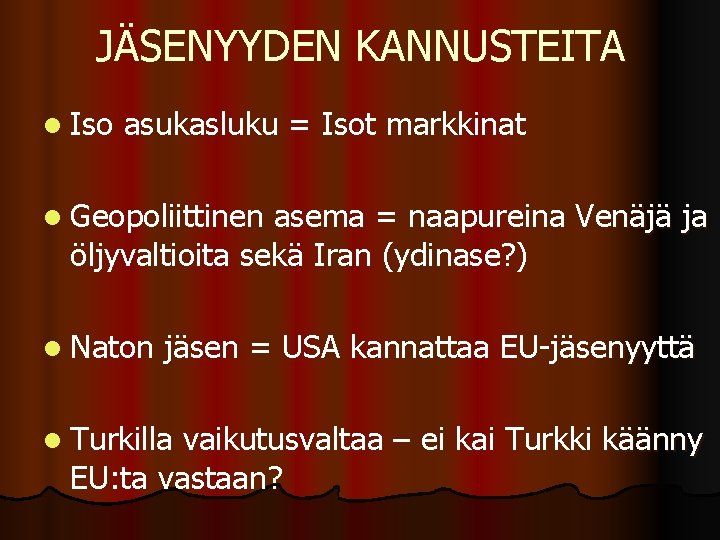 JÄSENYYDEN KANNUSTEITA l Iso asukasluku = Isot markkinat l Geopoliittinen asema = naapureina Venäjä