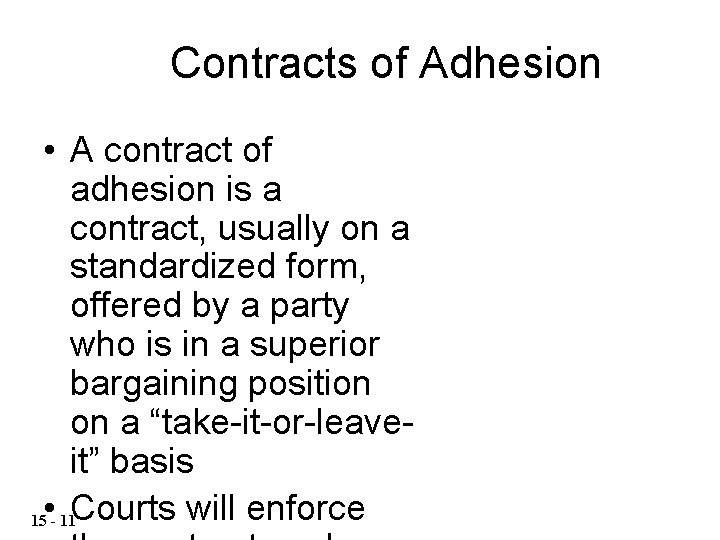 Contracts of Adhesion • A contract of adhesion is a contract, usually on a