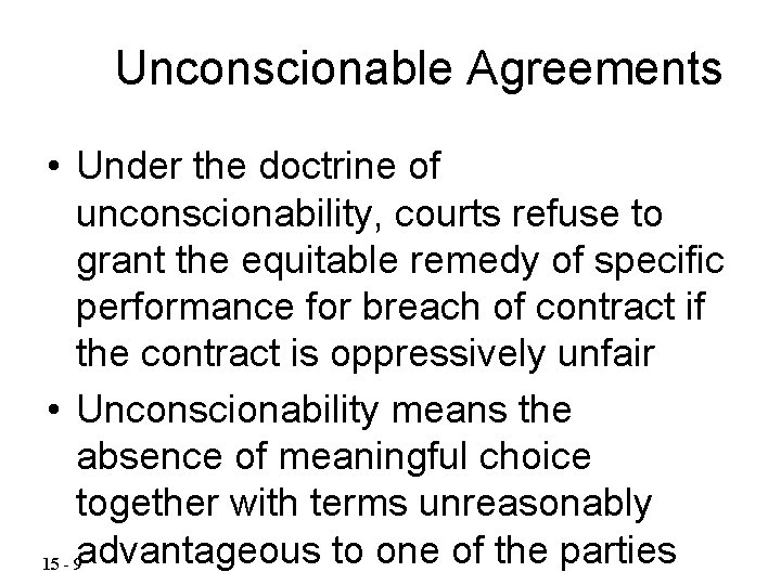 Unconscionable Agreements • Under the doctrine of unconscionability, courts refuse to grant the equitable