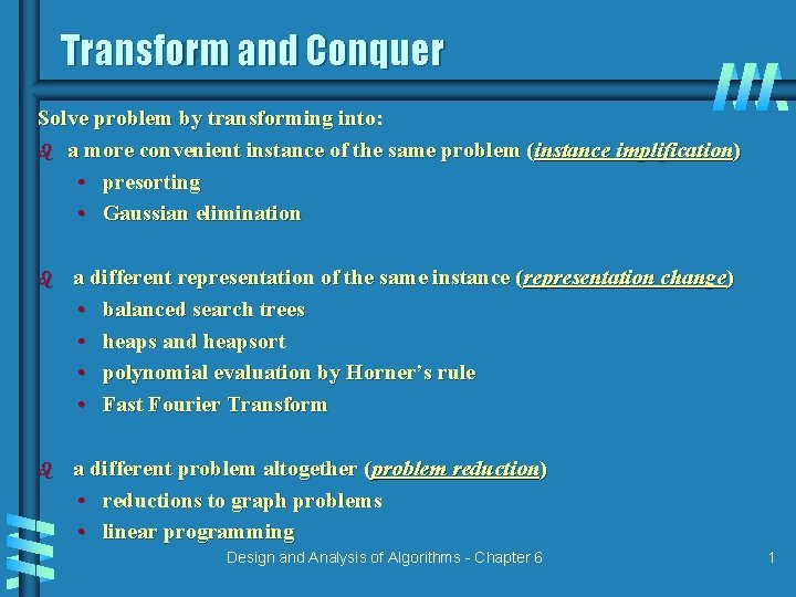 Transform and Conquer Solve problem by transforming into: b a more convenient instance of