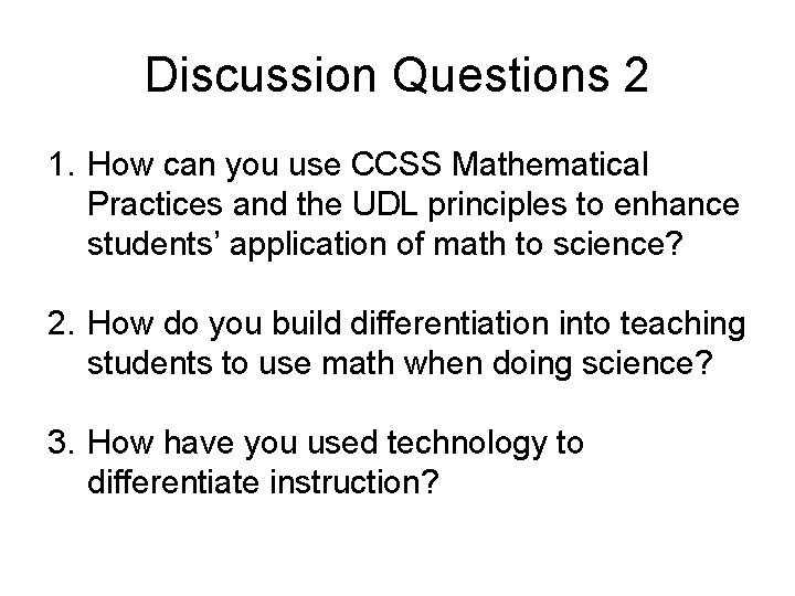 Discussion Questions 2 1. How can you use CCSS Mathematical Practices and the UDL