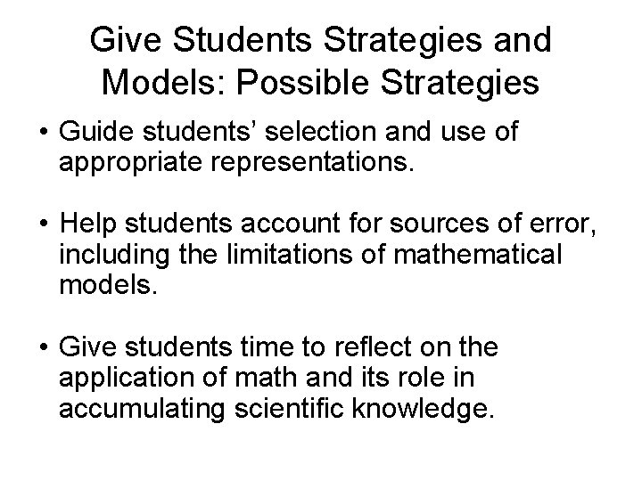 Give Students Strategies and Models: Possible Strategies • Guide students’ selection and use of