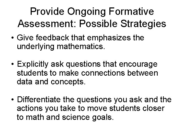 Provide Ongoing Formative Assessment: Possible Strategies • Give feedback that emphasizes the underlying mathematics.