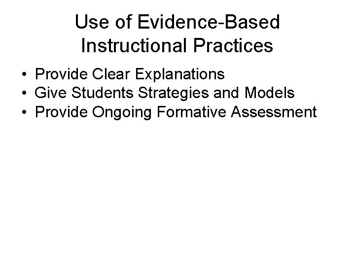 Use of Evidence-Based Instructional Practices • Provide Clear Explanations • Give Students Strategies and