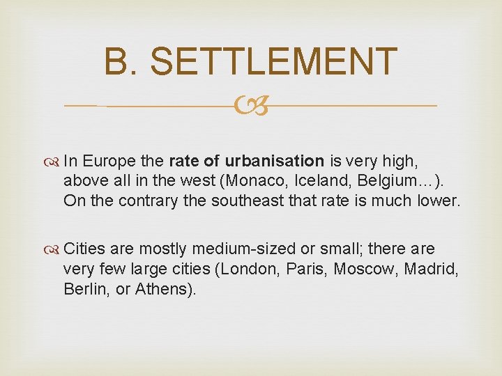 B. SETTLEMENT In Europe the rate of urbanisation is very high, above all in B. SETTLEMENT In Europe the rate of urbanisation is very high, above all in
