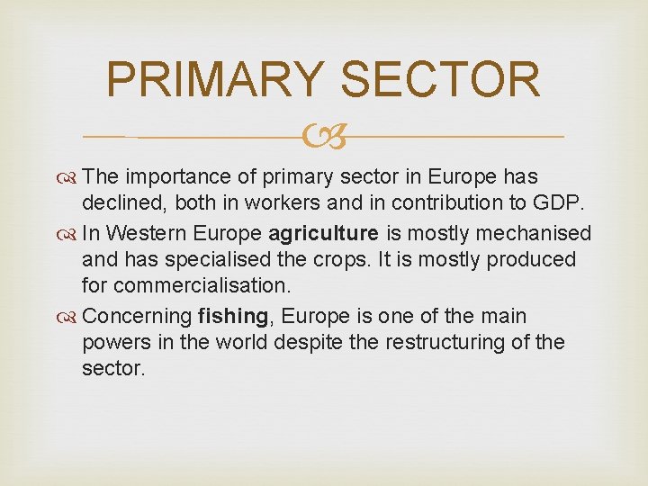 PRIMARY SECTOR The importance of primary sector in Europe has declined, both in workers PRIMARY SECTOR The importance of primary sector in Europe has declined, both in workers