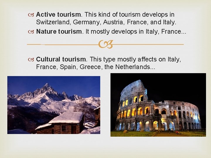 Active tourism. This kind of tourism develops in Switzerland, Germany, Austria, France, and Active tourism. This kind of tourism develops in Switzerland, Germany, Austria, France, and