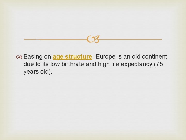 Basing on age structure, Europe is an old continent due to its low Basing on age structure, Europe is an old continent due to its low