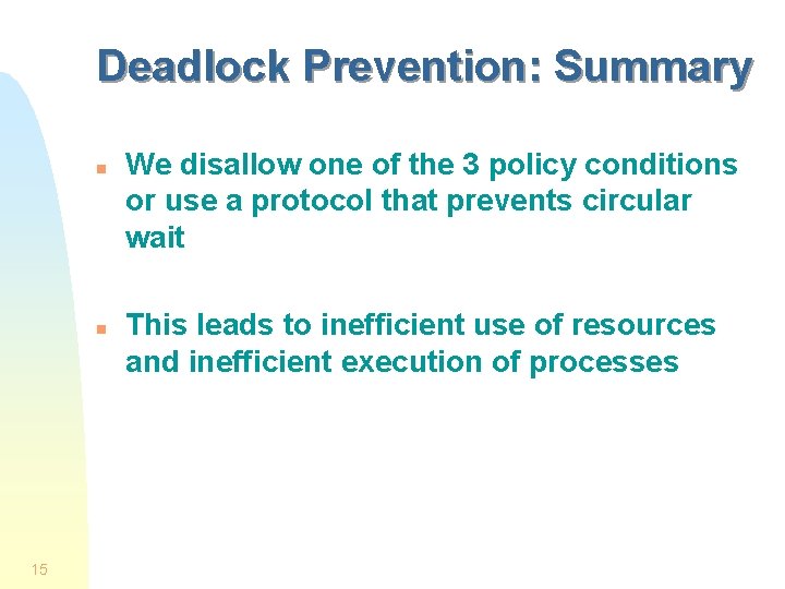 Deadlock Prevention: Summary n n 15 We disallow one of the 3 policy conditions