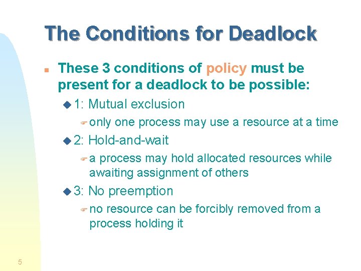 The Conditions for Deadlock n These 3 conditions of policy must be present for