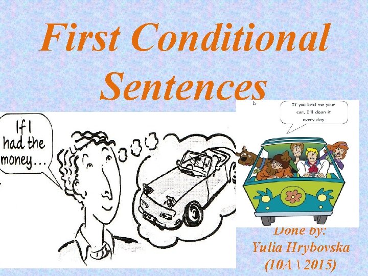 First Conditional 10 Sentence First Conditional Sentences Done by Yulia Hrybovska 10