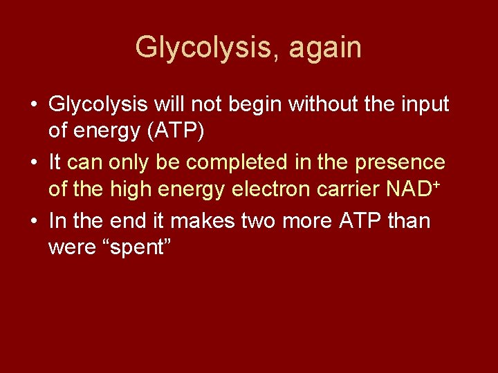 Glycolysis, again • Glycolysis will not begin without the input of energy (ATP) •