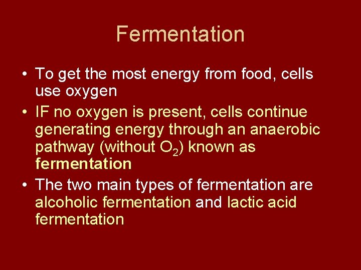 Fermentation • To get the most energy from food, cells use oxygen • IF