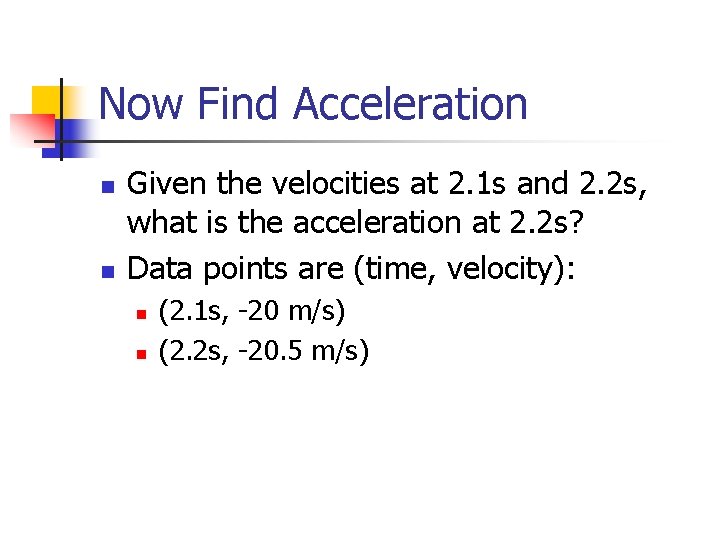 Now Find Acceleration n n Given the velocities at 2. 1 s and 2.