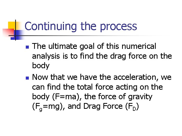 Continuing the process n n The ultimate goal of this numerical analysis is to