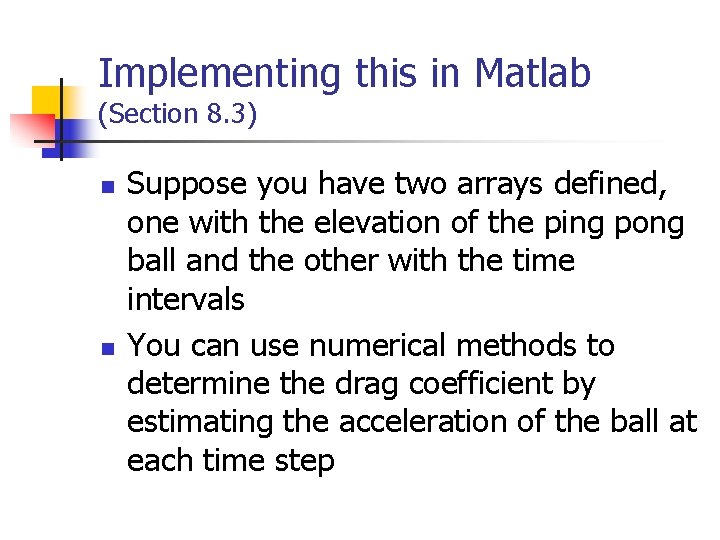 Implementing this in Matlab (Section 8. 3) n n Suppose you have two arrays