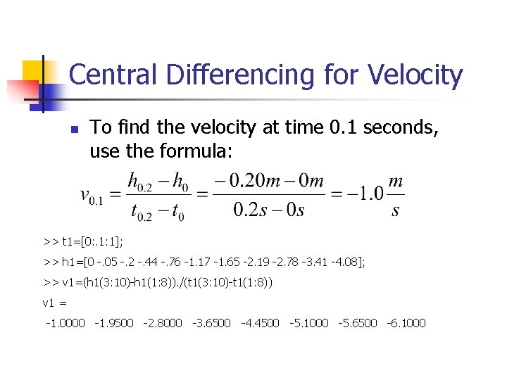 Central Differencing for Velocity n To find the velocity at time 0. 1 seconds,