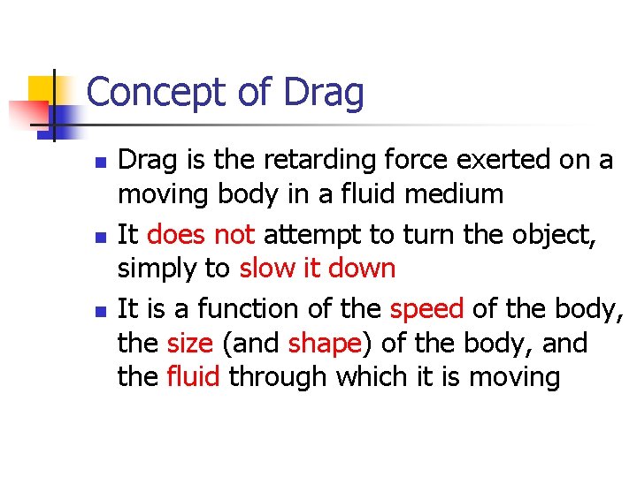 Concept of Drag n n n Drag is the retarding force exerted on a