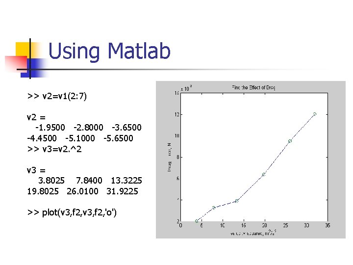 Using Matlab >> v 2=v 1(2: 7) v 2 = -1. 9500 -2. 8000
