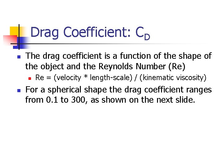 Drag Coefficient: CD n The drag coefficient is a function of the shape of