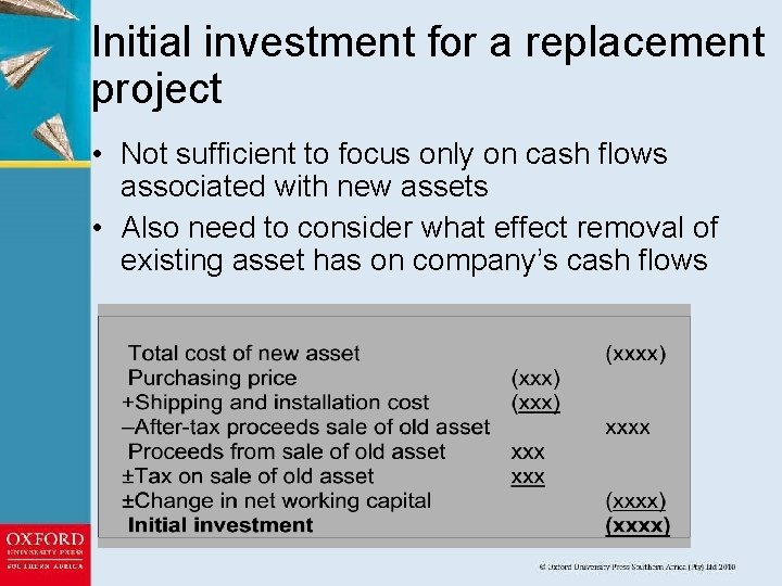 Initial investment for a replacement project • Not sufficient to focus only on cash