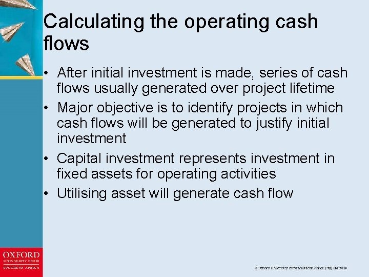 Calculating the operating cash flows • After initial investment is made, series of cash