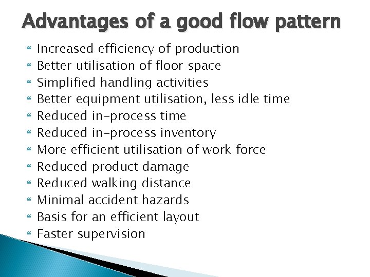 Advantages of a good flow pattern Increased efficiency of production Better utilisation of floor