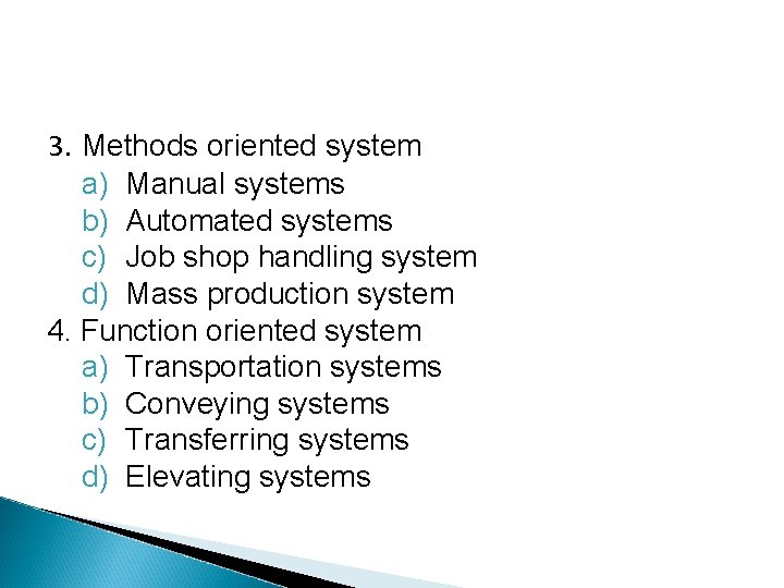 3. Methods oriented system a) Manual systems b) Automated systems c) Job shop handling