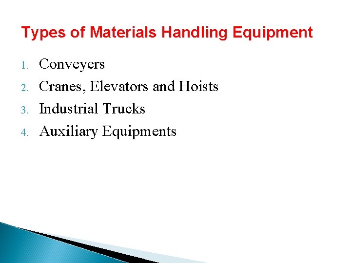 Types of Materials Handling Equipment 1. 2. 3. 4. Conveyers Cranes, Elevators and Hoists